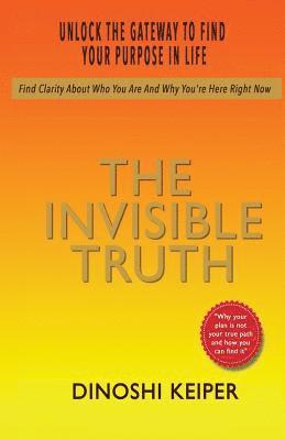 bokomslag The Invisible Truth: Unlock The Gateway To Find Your Purpose In Life