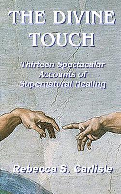 bokomslag The Divine Touch: Thirteen Spectacular Accounts of Supernatural Healing