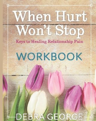 bokomslag Personal Workbook for When Hurt Won't Stop: Keys to Healing Relationship Pain