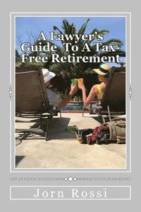 bokomslag A Lawyer's Guide To A Tax Free-Free Retirement