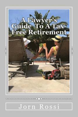 A Lawyer's Guide To A Tax Free-Free Retirement 1