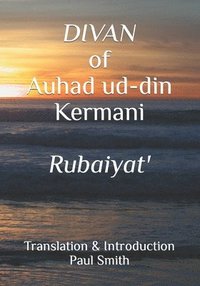 bokomslag Divan of Auhad ud-din Kermani: Ruba'iyat