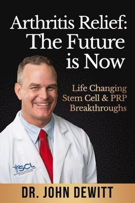 Arthritis Relief: The Future is Now: Life-Changing Stem Cell & PRP Breakthroughs! 1