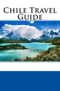 bokomslag Chile Travel Guide