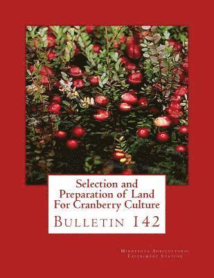 Selection and Preparation of Land For Cranberry Culture: Bulletin 142 1