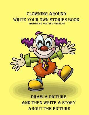 Gilded Penguin Publishing - Clowning Around Beginning Writer's Write Your Own Stories Book, Häftad