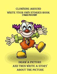 bokomslag Clowning Around Write Your Own Stories Book: 2 Pages Per Story