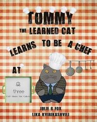 bokomslag Tommy the Learned Cat Learns to be a Chef at Three Cafe