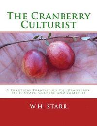 bokomslag The Cranberry Culturist: A Practical Treatise on the Cranberry, Its History, Culture and Varieties