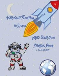 bokomslag Astronaut Floating in Space Write Your Own Stories Book - 2 Pages Per Story