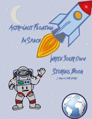 Astronaut Floating in Space Write Your Own Stories Book - 2 Pages Per Story 1