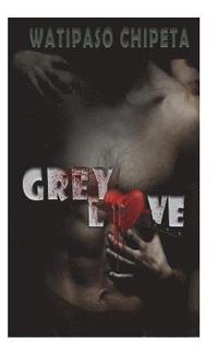 bokomslag Grey love: A love story with flaws, betrayal and twists