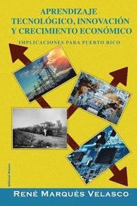 bokomslag Aprendizaje Tecnológico, Innovación y Crecimiento: Implicaciones para Puerto rico