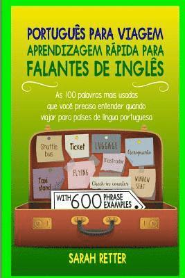 Portugues para Viagem: Aprendizagem Rapida para Falantes de Ingles: As 100 palavras mais usadas que você precisa entender quando viajar para 1
