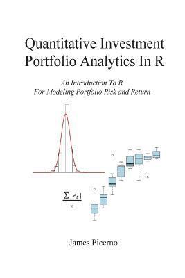 Quantitative Investment Portfolio Analytics In R: An Introduction To R For Modeling Portfolio Risk and Return 1