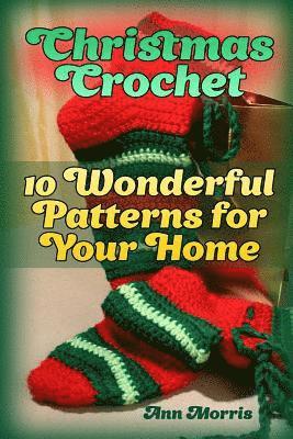 Christmas Crochet: 10 Wonderful Patterns for Your Home: (Crochet Patterns, Crochet Stitches) 1