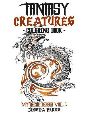 Fantasy Creatures Coloring Book: A Magnificent Collection Of Extraordinary Mythical Fantasy Creatures For Inspiration And Relaxation 1