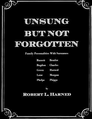 Robert L Harned, Robert L. Harned - Unsung But Not Forgotten, Häftad