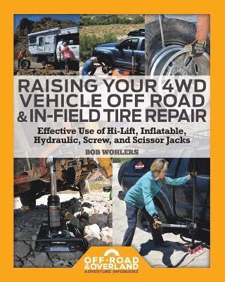 bokomslag Raising Your 4WD Vehicle Off-Road & In-Field Tire Repair: Effective Use of Hi-Lift, Inflatable, Hydraulic, Screw, and Scissor Jacks