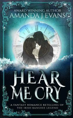 bokomslag Hear Me Cry: A Fantasy Romance Retelling of the Irish Legend of the Banshee