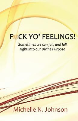 bokomslag F*ck Yo' Feelings Booklet: Sometimes we can fail, and fall right into our Divine Purpose