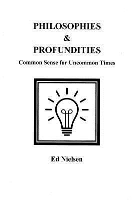 Philosophies & Profundities: Common Sense for Uncommon Times 1