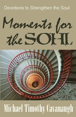 Michael Timothy Cavanaugh - Moments for the SOHL: Devotions to Strengthen the Soul, Häftad
