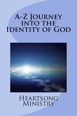 A-Z Journey into the Identity of God 1