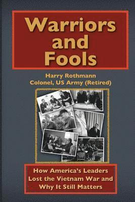 bokomslag Warriors and Fools: How America's Leaders Lost the Vietnam War and Why It Still Matters