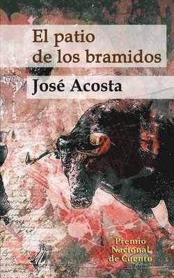 José Acosta - El patio de los bramidos: Premio Nacional de Cuento, Häftad