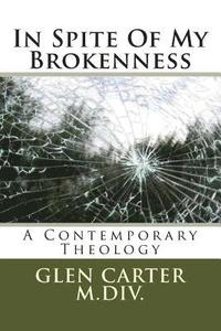 bokomslag In Spite of My Brokenness: A Contemporary Theology
