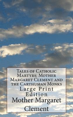 bokomslag Tales of Catholic Martyrs: Mother Margaret Clement and the Carthusian Monks: Large Print Edition