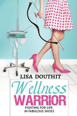 Wellness Warrior: Fighting for Life in Fabulous Shoes 1