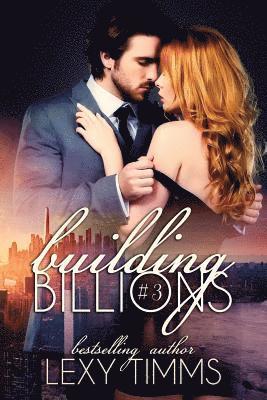 Lexy Timms - Building Billions - Part 3: Steamy Billionaire Sweet Romance, Häftad