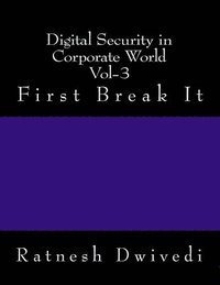 bokomslag Digital Security in Corporate World Vol-3: First Break It