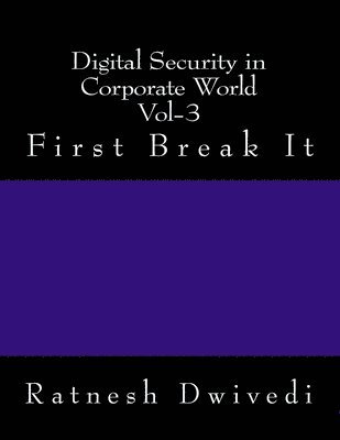 Digital Security in Corporate World Vol-3: First Break It 1