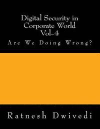 bokomslag Digital Security in Corporate World Vol-4: Are We Doing Wrong?