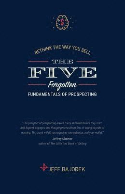 bokomslag Rethink The Way You Sell: The Five Forgotten Fundamentals of Prospecting