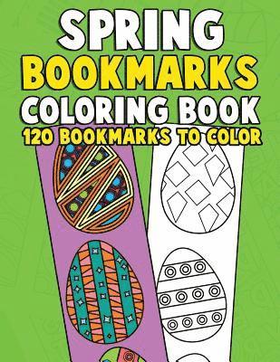 bokomslag Spring Bookmarks Coloring Book: 120 Bookmarks to Color: Springtime Coloring Activity Book for Kids, Adults and Seniors Who Love Reading, Spring Flower