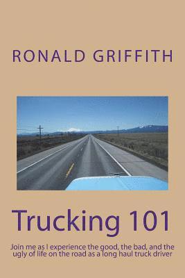 Trucking 101: Join me as I experience the good, the bad, and the ugly of life on the road with as a long haul truck driever long haul truck driver. 1