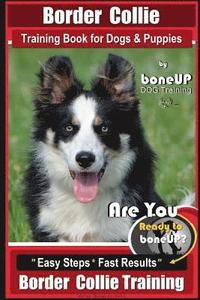 bokomslag Border Collie Training Book for Dogs and Puppies by BoneUP Dog Training: Are You Ready to Bone Up? Easy Steps * Fast Results Border Collie Training