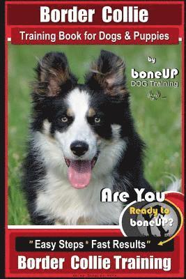Karen Douglas Kane - Border Collie Training Book for Dogs and Puppies by BoneUP Dog Training: Are You Ready to Bone Up? Easy Steps * Fast Results Border Collie Training, Häftad