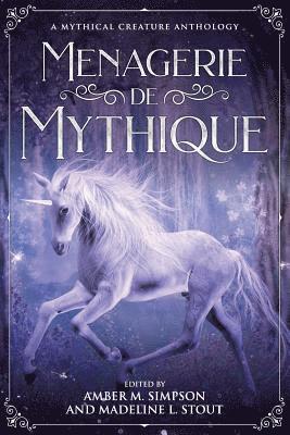 Menagerie de Mythique: A Mythical Creature Anthology 1