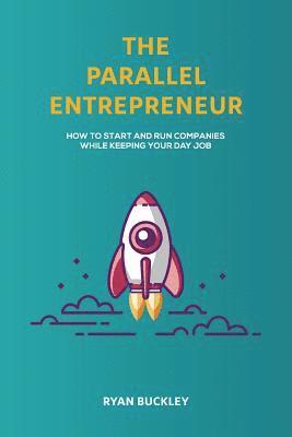 bokomslag The Parallel Entrepreneur: How to start and run B2B businesses while keeping your day job