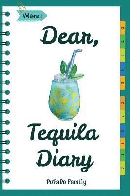 Dear, Tequila Diary: Make An Awesome Month With 30 Best Tequila Recipes! (Tequila Cookbook, Tequila Recipe Book, Cooking With Tequila, Tequ 1