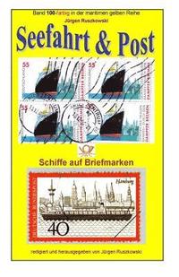 bokomslag Seefahrt und Post - Schiffe auf Briefmarken: Band 100-farbig in der maritimen gelben Reihe bei Juergen Ruszkowski