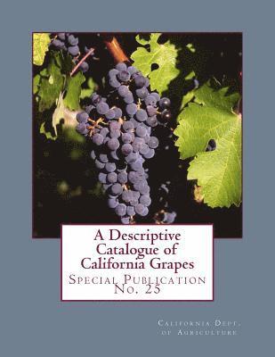 A Descriptive Catalogue of California Grapes: Special Publication No. 25 1