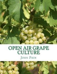 bokomslag Open Air Grape Culture: Garden and Vineyard Culture of the Vine and the Manufacture of Domestic Wine