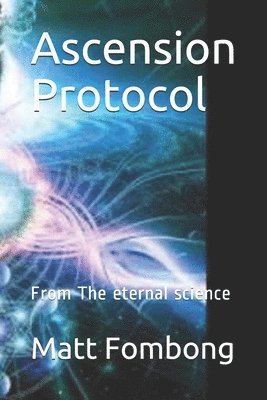 bokomslag Ascension Protocols: From The Eternal Science