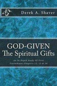 bokomslag God-Given: The Spiritual Gifts: An In-Depth Study Of First Corinthians Chapters 12, 13 & 14